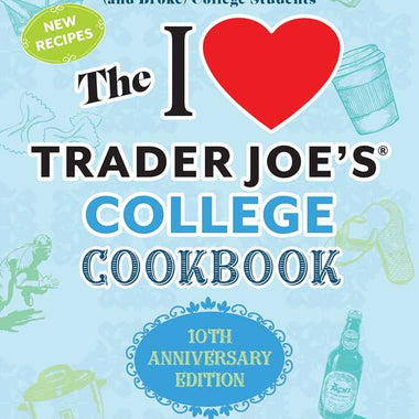 I Love Trader Joe's College Cookbook: 10th Anniversary Edition
