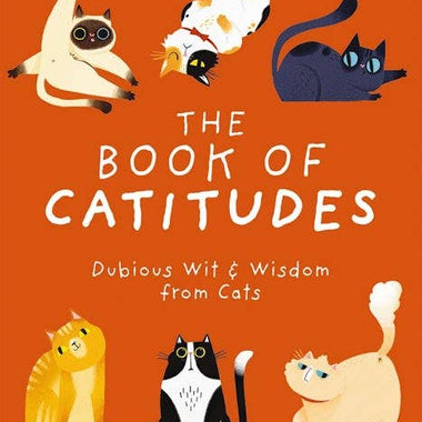 The Book of Catitudes: Dubious Wit & Wisdom from Cats