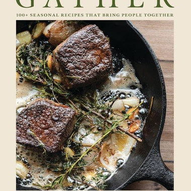 Gather: 100 Seasonal Recipes that Bring People Together