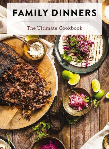 Family Dinners: The Ultimate Cookbook
