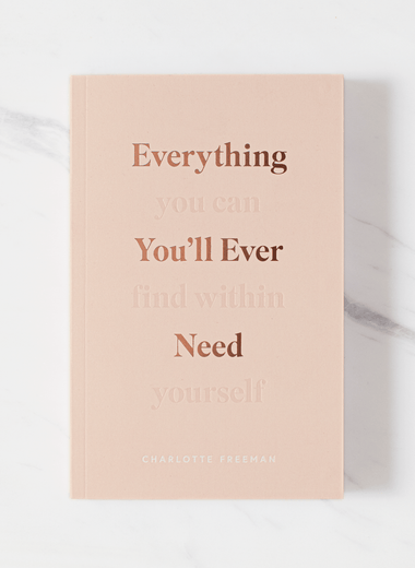 Everything You'll Ever Need, You Can Find Within Yourself