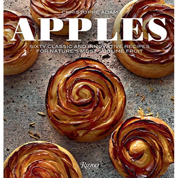Apples: Sixty Classic and Innovative Recipes for Nature's Most Sublime Fruit