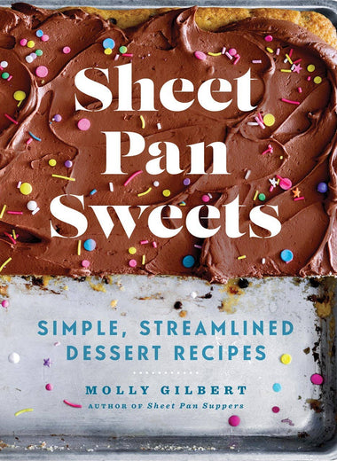 Sheet Pan Sweets: Simple, Streamlined Desserts Cookbook