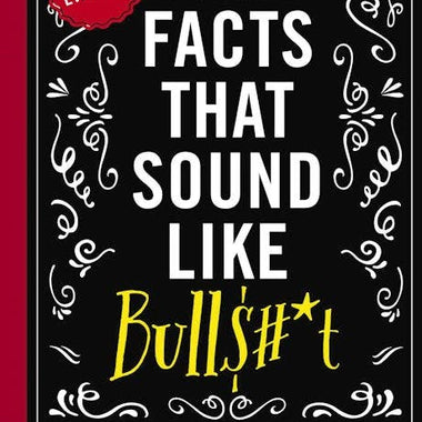 True Facts That Sound Like Bull$#*T (Softcover)