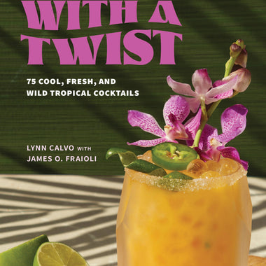 Tiki with a Twist: 75 Cool and Wild Tropical Cocktails