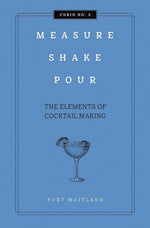 Measure, Shake, Pour: The Elements of Cocktail Making
