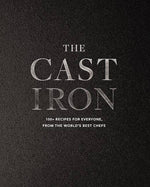 The Cast Iron: 100+ Recipes from the World’s Best Chefs