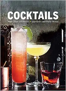 Cocktails: More Than 150 Drinks +Appetizers and Party Menus