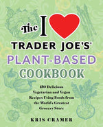 I Love Trader Joe's Plant-Based Cookbook by Kris Cramer