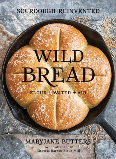 Wild Bread: Sourdough Reinvented Cookbook