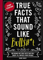 True Facts That Sound Like Bull$#*T (Softcover)