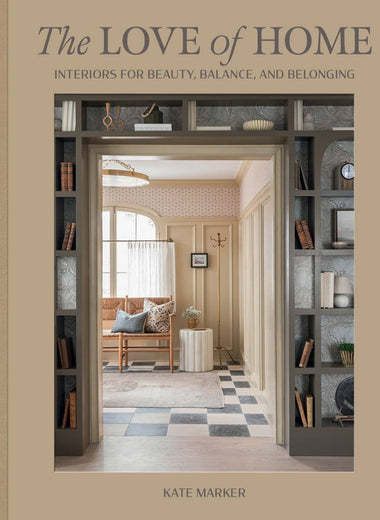 Love of Home: Interiors for Beauty, Balance, and Belonging