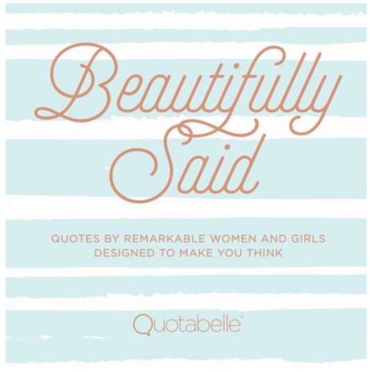 Beautifully Said: Quotes by Remarkable Women & Girls Book