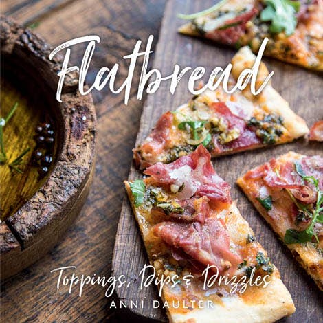 Flatbread: Toppings, Dips, and Drizzles